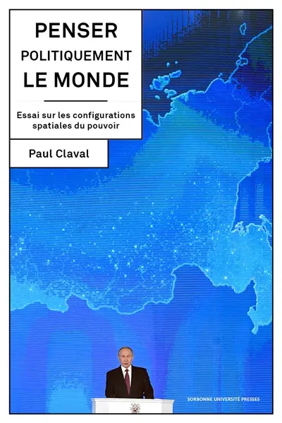 Penser politiquement le monde : essai sur les configurations spatiales du pouvoir