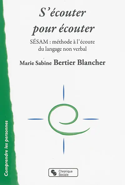 S'écouter pour écouter : SESAM : méthode à l'écoute du langage non verbal