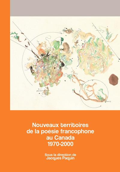Nouveaux territoires de la poésie francophone au Canada, 1970-2000