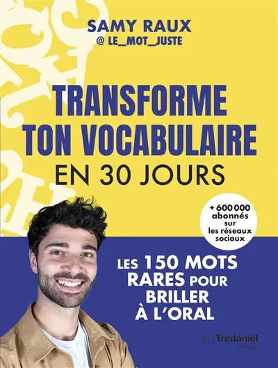 Transforme ton vocabulaire en 30 jours : les 150 mots rares pour briller à l'oral
