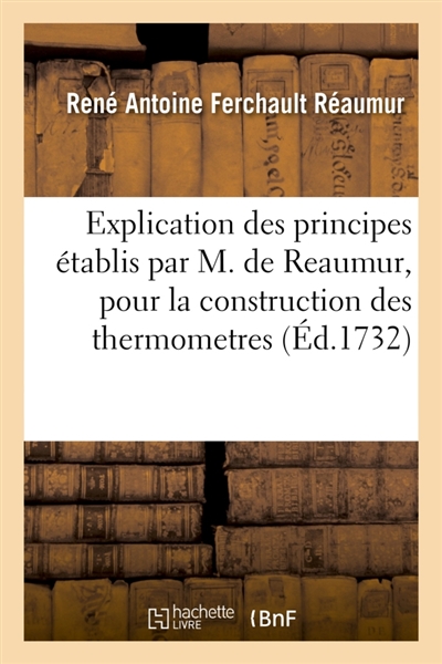 Explication des principes établis par M. de Reaumur, pour la construction des thermometres : dont les degrés soient comparables.