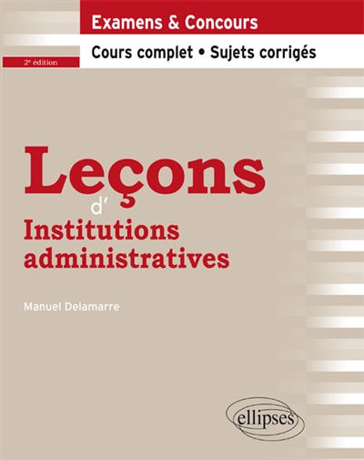 Leçons d'institutions administratives : examens & concours : cours complet, sujets corrigés