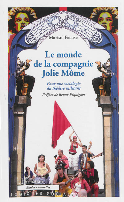 Le monde de la compagnie Jolie Môme : pour une sociologie du théâtre militant