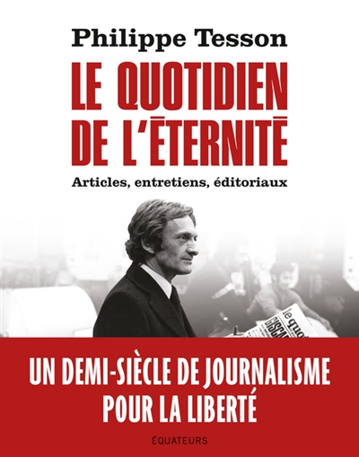 Le quotidien de l'éternité : articles, entretiens, éditoriaux