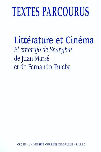 Littérature et cinéma : El embrujo de Shanghai de Juan Marsé et de Fernando Trueba : actes de la journée d'études du 20 février 2004