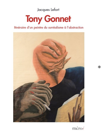 Tony Gonnet : itinéraire d'un peintre du surréalisme à l'abstraction