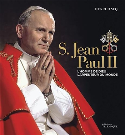 S. Jean-Paul II : l'homme de Dieu, l'arpenteur du monde