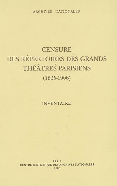 Censure des répertoires des grands théâtres parisiens, (1835-1906) : inventaire des manuscrits des pièces (F18 669 à 1.016) et procès verbaux des censeurs (F21 966 à 995)