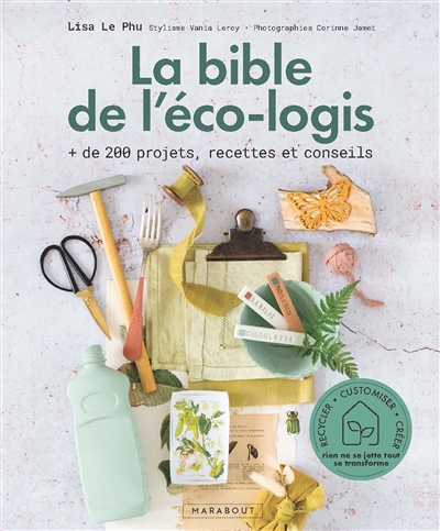 La bible de l'éco-logis : + de 200 projets, recettes et conseils