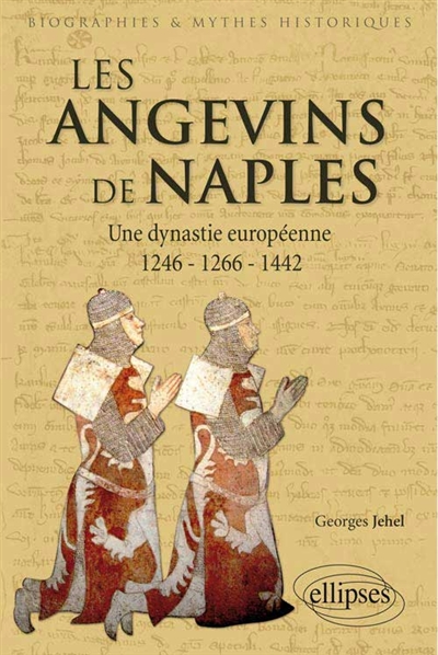 Les Angevins de Naples : une dynastie européenne : 1246-1266-1442