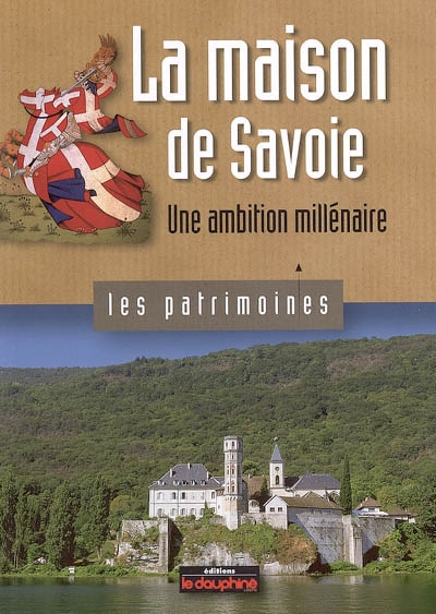 La maison de Savoie : une ambition millénaire
