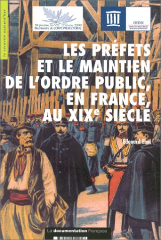 Les préfets et le maintien de l'ordre public en France, au XIXe siècle