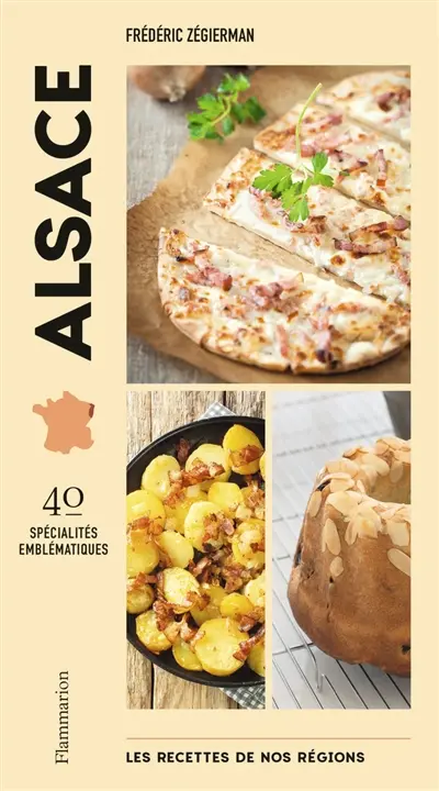 Les recettes de nos régions : 40 spécialités emblématiques. Vol. 1. Alsace