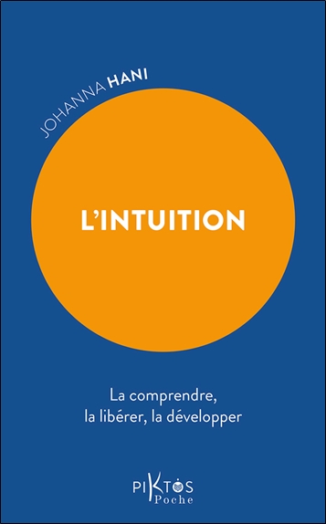 L'intuition : la comprendre, la libérer, la développer