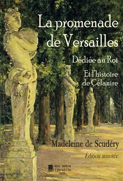 La promenade de Versailles, dédiée au Roi : Et l'histoire de Célanire