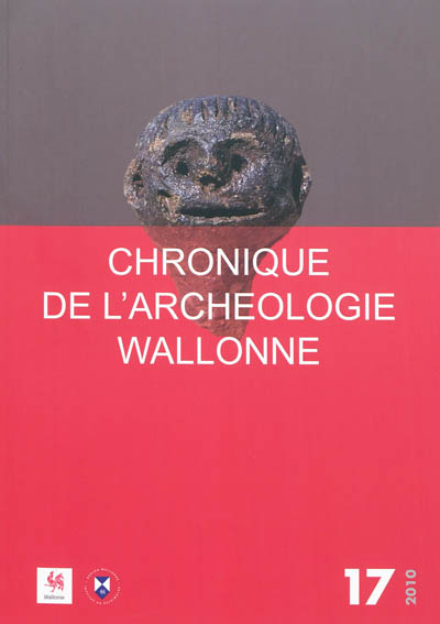 Chronique de l'archéologie wallonne, n° 17. 2010
