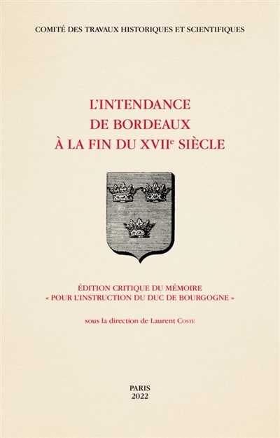 L'intendance de Bordeaux à la fin du XVIIe siècle : édition critique du mémoire Pour l'instruction du duc de Bourgogne