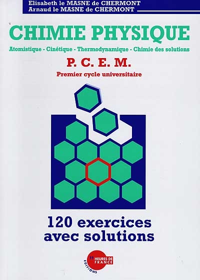 Chimie physique : atomistique, cinétique, thermodynamique, chimie des solutions, PCEM, premier cycle universitaire, 120 exercices avec solutions