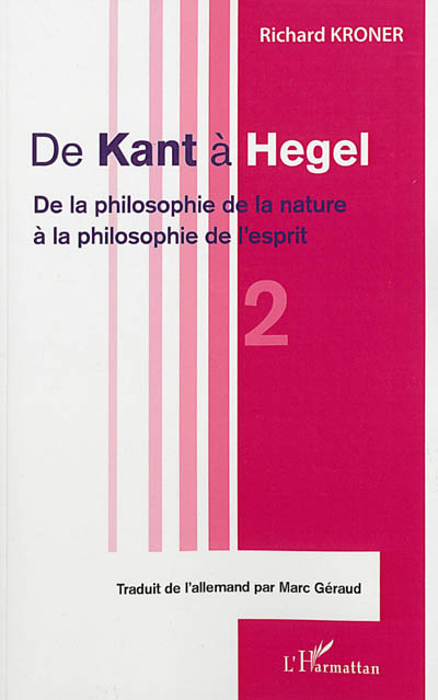 De Kant à Hegel. Vol. 2. De la philosophie de la nature à la philosophie de l'esprit