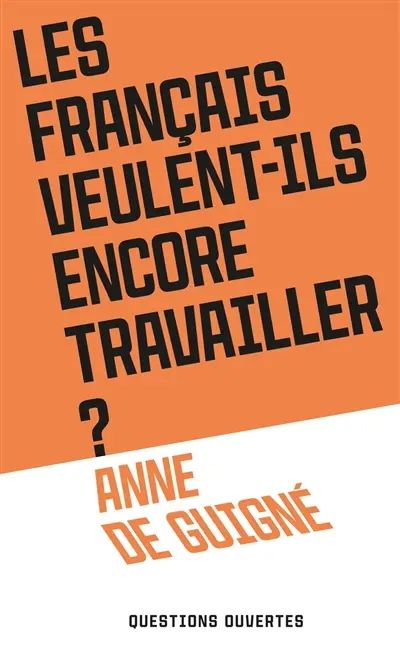 Les Français veulent-ils encore travailler ? Les Français veulent-ils encore travailler ?