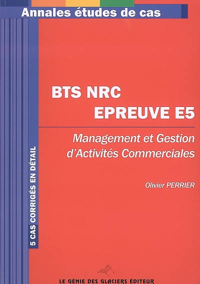 BTS NRC épreuve E5 : management et gestion d'activités commerciales : 5 cas corrigés en détail