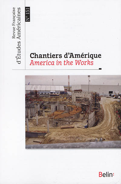 Revue française d'études américaines, n° 151. Chantiers d'Amérique. America in the works
