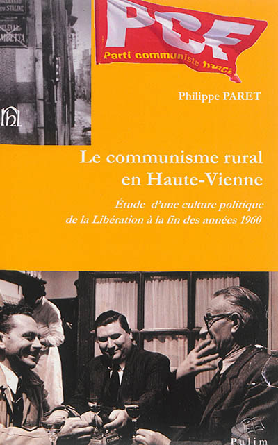 Le communisme rural en Haute-Vienne : étude d'une culture politique, de la Libération à la fin des années 1960