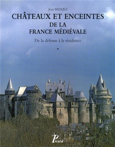 Châteaux et enceintes de la France médiévale : de la défense à la résidence. Vol. 1. Les organes de la défense