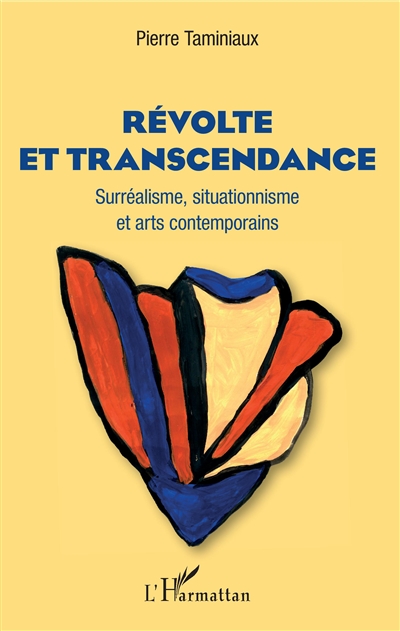 Révolte et transcendance : surréalisme, situationnisme et arts contemporains