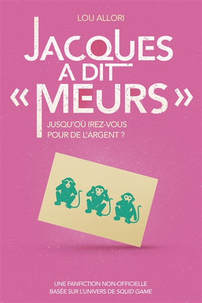 Jacques a dit Meurs : jusqu'où irez-vous pour de l'argent ? : une fanfiction non-officielle dans l'univers de Squid Game