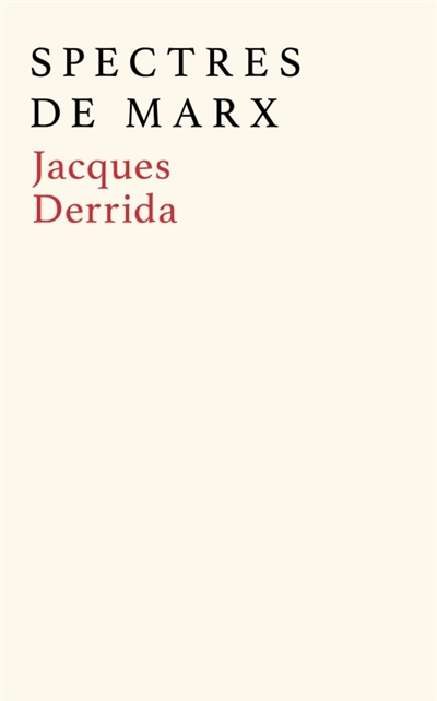 Spectres de Marx : l'état de la dette, le travail du deuil et la nouvelle internationale : suivi d'un débat inédit avec Etienne Balibar