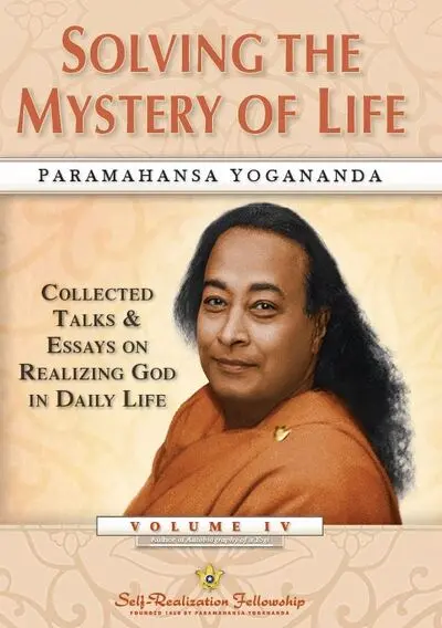 Collected talks & essays on realizing god in daily life. Vol. 4. Solving the mystery of life