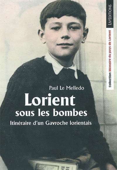 Itinéraire d'un Gavroche lorientais. Vol. 1. Lorient sous les bombes