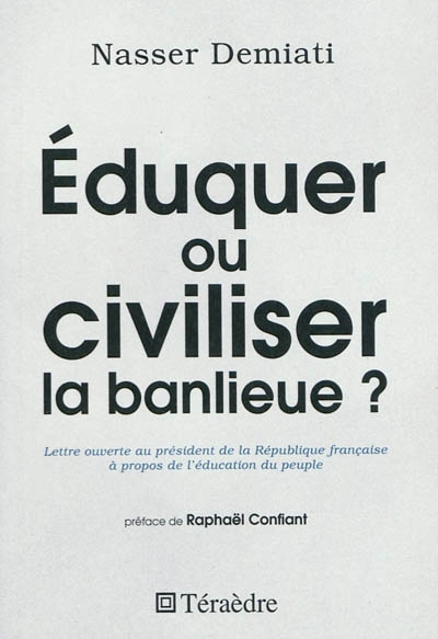 Eduquer ou civiliser la banlieue ? : lettre ouverte au Président de la République française à propos de l'éducation du peuple