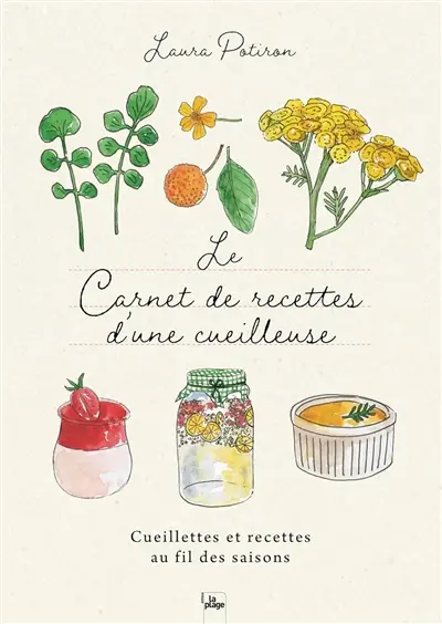 Le carnet de recettes d'une cueilleuse : cueillettes et recettes au fil des saisons