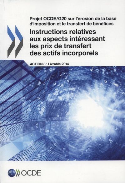 Projet OCDE-G20 sur l'érosion de la base d'imposition et le transfert de bénéfices. Instructions relatives aux aspects intéressant les prix de transfert des actifs incorporels : action 8, livrable 2014