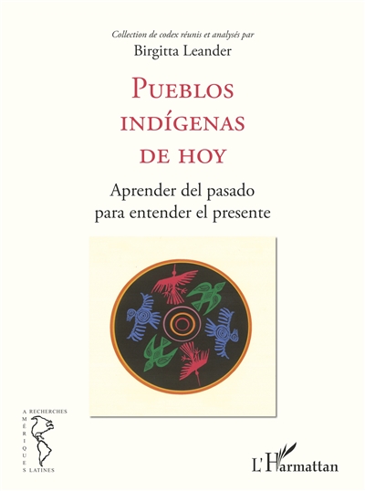 Collection de codex. Vol. 1. Pueblos indigenas de hoy : aprender del pasado para entender el presente