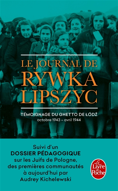 Le journal de Rywka Lipszyc : témoignage du ghetto de Lodz, octobre 1943-avril 1944