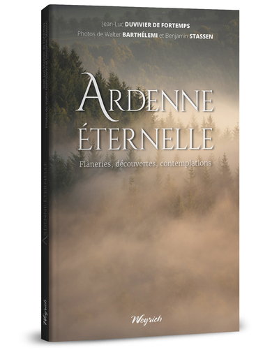 Ardenne éternelle : flâneries, découvertes, contemplations