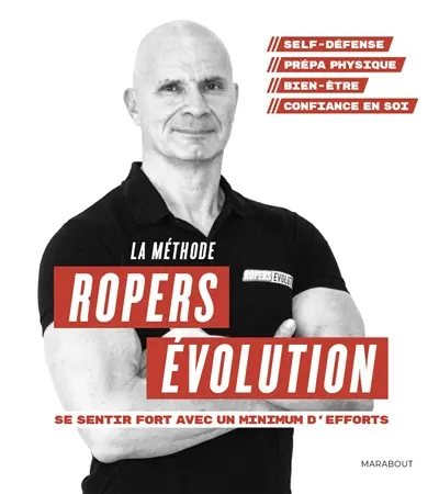 La méthode Ropers évolution : se sentir fort avec un minimum d'efforts