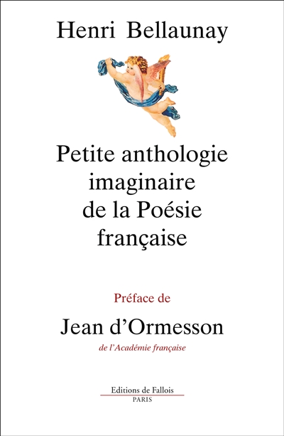 Petite anthologie imaginaire de la poésie française. Nouvelle anthologie imaginaire de la poésie française