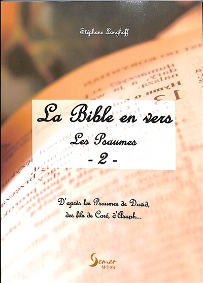 La Bible en vers : les Psaumes : d'après les Psaumes de David, des fils de Coré, d'Asaph.... Vol. 2