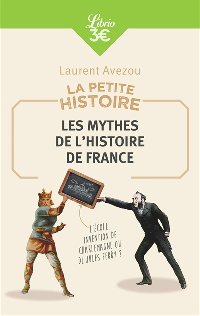 La petite histoire : les mythes de l'histoire de France