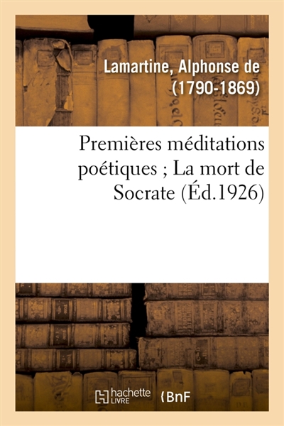 Premières méditations poétiques ; La mort de Socrate