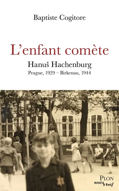 L'enfant comète : Hanus Hachenburg : Prague, 1929-Birkenau, 1944