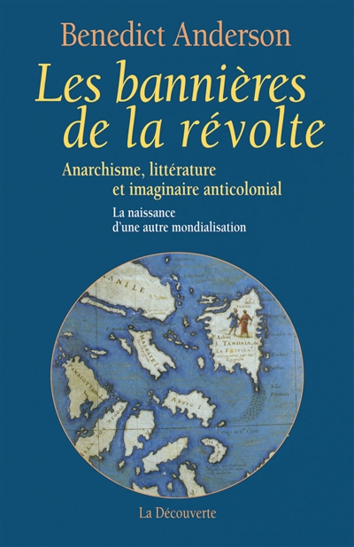 Les bannières de la révolte : anarchisme, littérature et imaginaire anticolonial : la naissance d'une autre mondialisation