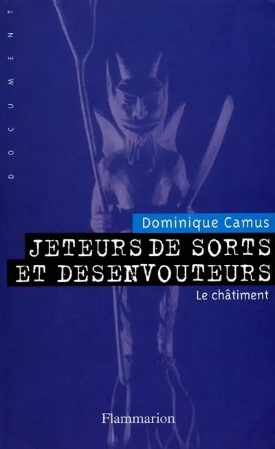 Jeteurs de sorts et désenvoûteurs : enquête sur les mondes sorciers. Vol. 2. Le châtiment