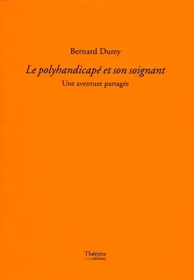 Le polyhandicapé et son soignant : une aventure partagée