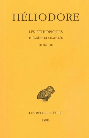 Les Ethiopiques : Théagène et Chariclée. Vol. 1. Livres I-III