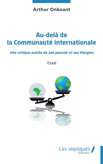 Au-delà de la communauté internationale : une critique acerbe de son pouvoir et ses liturgies : essai